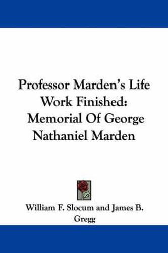 Cover image for Professor Marden's Life Work Finished: Memorial of George Nathaniel Marden