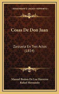 Cover image for Cosas de Don Juan: Zarzuela En Tres Actos (1854)