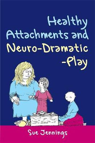 Cover image for Healthy Attachments and Neuro-Dramatic-Play