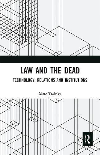 Cover image for Law and the Dead: Technology, Relations and Institutions