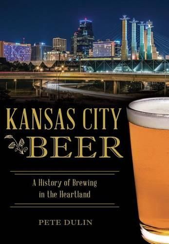 Cover image for Kansas City Beer: A History of Brewing in the Heartland