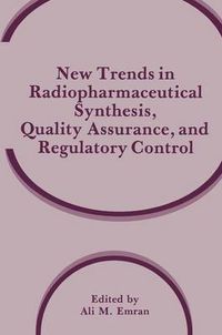 Cover image for New Trends in Radiopharmaceutical Synthesis, Quality Assurance, and Regulatory Control