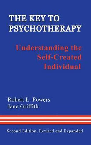 Cover image for The Key to Psychotherapy: Understanding the Self-Created Individual