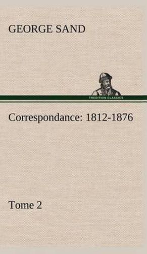 Correspondance, 1812-1876 - Tome 2