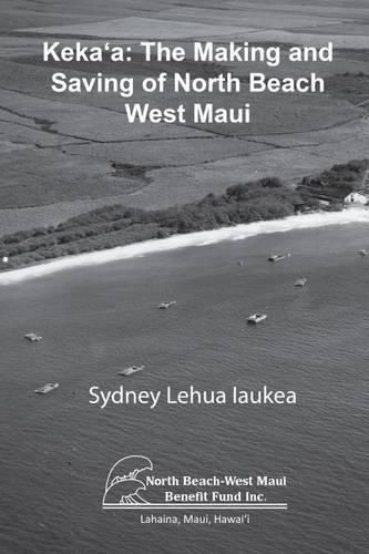 Cover image for Keka'a: The Making and Saving of North Beach West Maui