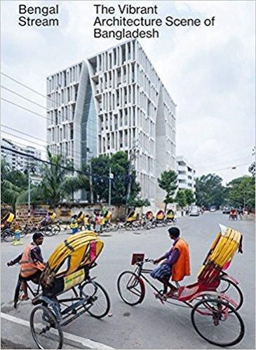 Cover image for Bengal Stream - The Vibrant Architecture Scene Of Bangladesh