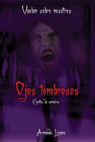 Cover image for Vuelan Sobre Nosotros: Ojos Tenebrosos