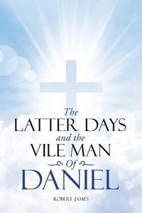 Cover image for The Latter Days and The Vile Man of Daniel