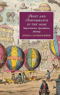 Cover image for Print and Performance in the 1820s: Improvisation, Speculation, Identity