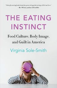 Cover image for The Eating Instinct: Food Culture, Body Image, and Guilt in America