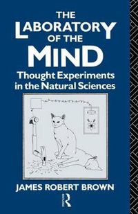 Cover image for The Laboratory of the Mind: Thought Experiments in the Natural Sciences