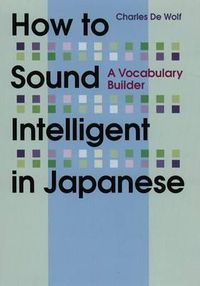 Cover image for How To Sound Intelligent In Japanese: A Vocabulary Builder