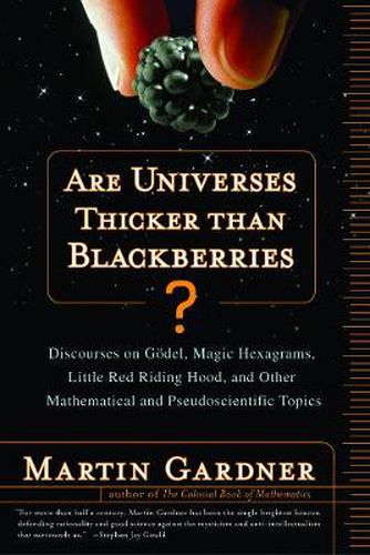 Are Universes Thicker Than Blackberries?: Discourses on Godel, Magic Hexagrams, Little Red Riding Hood, and Other Mathematical and Pseudoscientific Topics