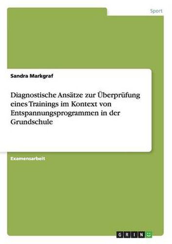 Cover image for Diagnostische Ansatze zur UEberprufung eines Trainings im Kontext von Entspannungsprogrammen in der Grundschule