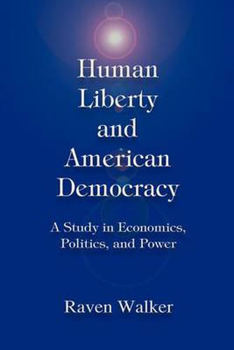 Cover image for Human Liberty and American Democracy: A Study in Economics, Politics, and Power