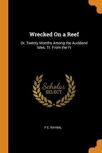 Cover image for Wrecked on a Reef: Or, Twenty Months Among the Auckland Isles. Tr. from the Fr