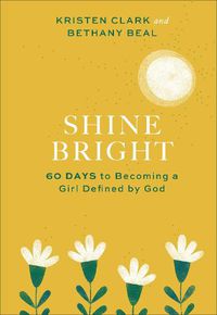 Cover image for Shine Bright - 60 Days to Becoming a Girl Defined by God