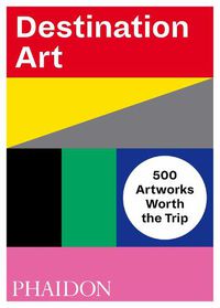 Cover image for Destination Art: 500 Artworks Worth the Trip