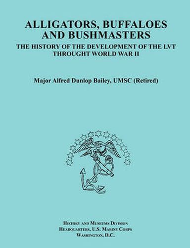 Cover image for Alligators, Buffaloes, and Bushmasters: The History of the Development of the LVT Through World War II (Ocassional Paper Series, United States Marine Corps History and Museums Division)