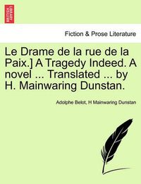 Cover image for Le Drame de la Rue de la Paix.] a Tragedy Indeed. a Novel ... Translated ... by H. Mainwaring Dunstan.