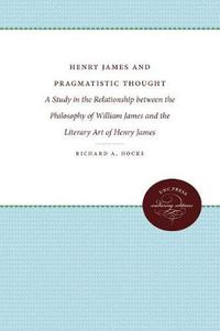 Cover image for Henry James and Pragmatistic Thought: A Study in the Relationship between the Philosophy of William James and the Literary Art of Henry James