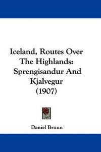 Cover image for Iceland, Routes Over the Highlands: Sprengisandur and Kjalvegur (1907)