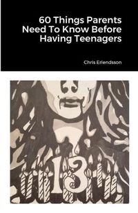 Cover image for 60 Things Parents Need To Know Before Having Teenagers