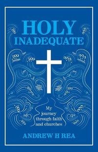 Cover image for HOLY INADEQUATE: My Journey Through Faith and Churches
