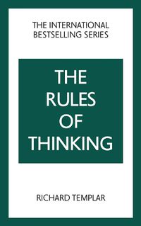 Cover image for Rules of Thinking, The: A Personal Code to Think Yourself Smarter, Wiser and Happier