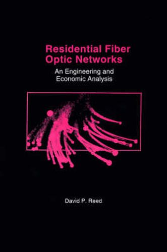 Cover image for Residential Fiber Optic Networks: An Engineering and Economic Analysis