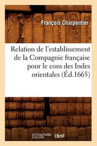 Cover image for Relation de l'Establissement de la Compagnie Francaise Pour Le Com Des Indes Orientales (Ed.1665)