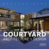 Cover image for Masterpieces: Courtyard Architecture + Design