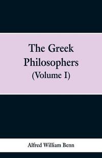 Cover image for The Greek Philosophers: Volume 1