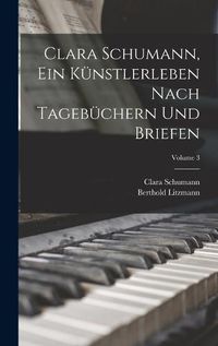 Cover image for Clara Schumann, ein Kuenstlerleben Nach Tagebuechern und Briefen; Volume 3