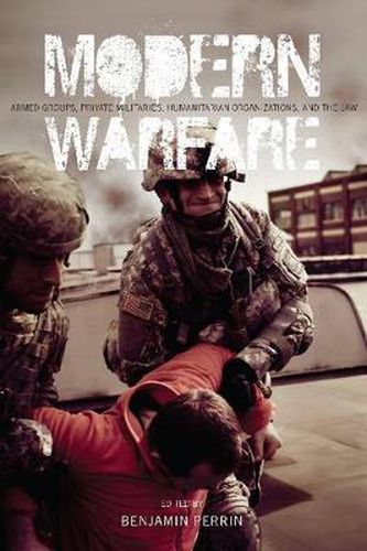 Cover image for Modern Warfare: Armed Groups, Private Militaries, Humanitarian Organizations, and the Law