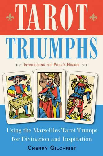 Cover image for Tarot Triumphs: Using the Marseilles Tarot Trumps for Divination and Inspiration