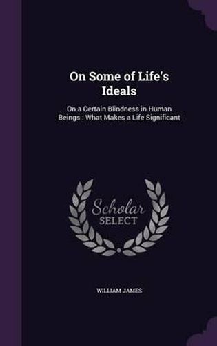 On Some of Life's Ideals: On a Certain Blindness in Human Beings: What Makes a Life Significant