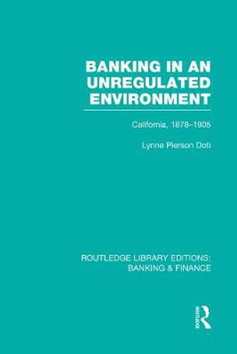 Cover image for Banking in an Unregulated Environment (RLE Banking & Finance): California, 1878-1905