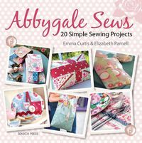 Cover image for Abbygale Sews: 20 Simple Sewing Projects