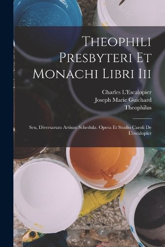 Cover image for Theophili Presbyteri Et Monachi Libri Iii