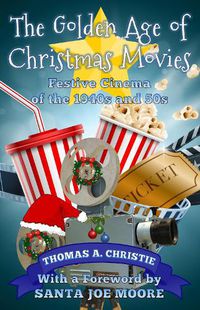 Cover image for The Golden Age of Christmas Movies: Festive Cinema of the 1940s and 50s