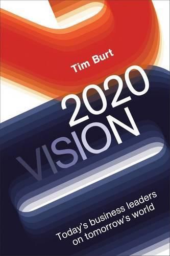 Cover image for 2020 Vision: Today's Business Leaders on Tomorrow's World