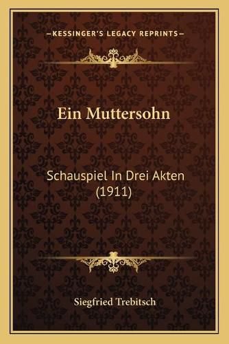 Cover image for Ein Muttersohn: Schauspiel in Drei Akten (1911)