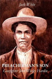 Cover image for Preacherman's Son: Gunfighter John Wesley Hardin