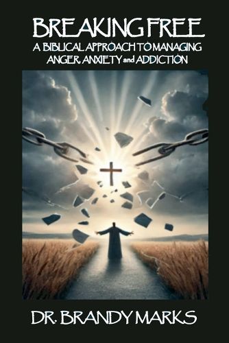 Cover image for A Biblical Approach to Breaking Free from Anger, Anxiety Addiction