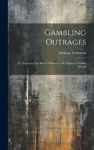 Cover image for Gambling Outrages; or, Improving the Breed of Horses at the Expense of Public Morals