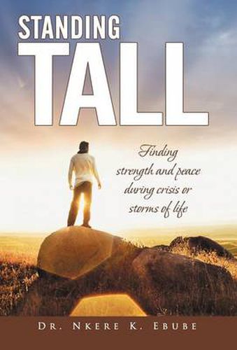 Cover image for Standing Tall: Finding Strength and Peace During Crisis or Storms of Life