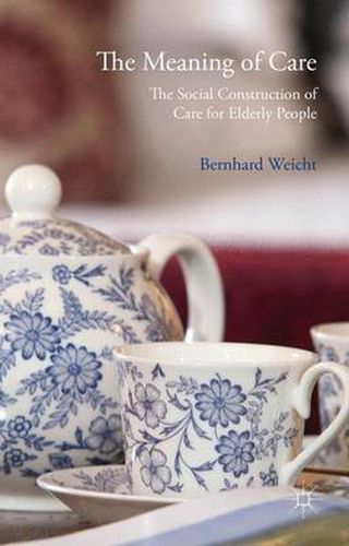 Cover image for The Meaning of Care: The Social Construction of Care for Elderly People