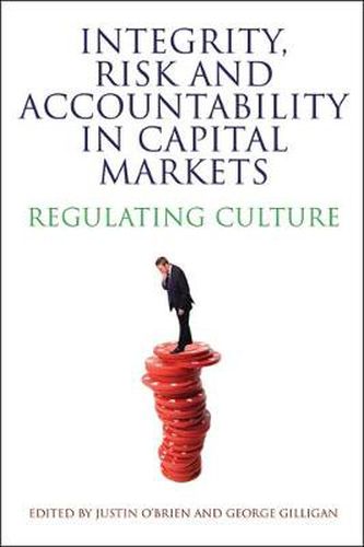 Cover image for Integrity, Risk and Accountability in Capital Markets: Regulating Culture