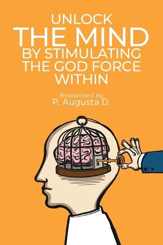 Cover image for Unlock The Mind By Stimulating The God Force Within